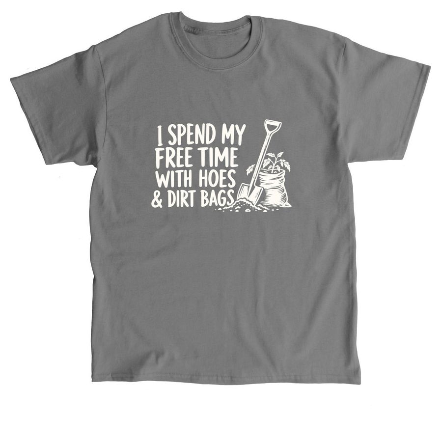 I Spend My Free Time with Hoes & Dirt Bags, a Charcoal Classic Unisex Tee