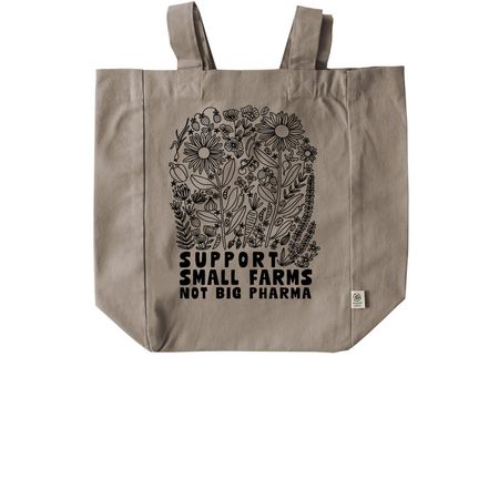 Support Small Farms, Not Big Pharma (Flowers), a Pumice Recycled Cotton Tote Bag
