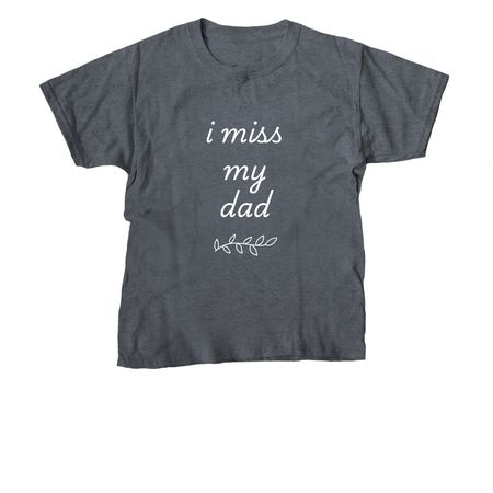 I Miss My Dad, a Dark Heather Youth Unisex Tee