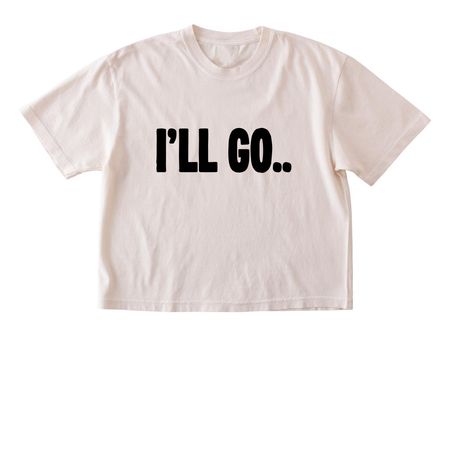 I'LL GO SHIRT&nbsp;, a Ivory Comfort Colors Boxy Tee