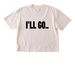 I'LL GO SHIRT&nbsp;, a Ivory Comfort Colors Boxy Tee