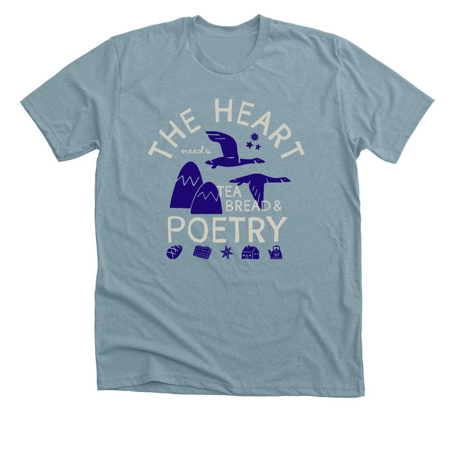 The Heart Needs Tea, Bread & Poetry, a Heather Blue Lagoon Premium Unisex Tee