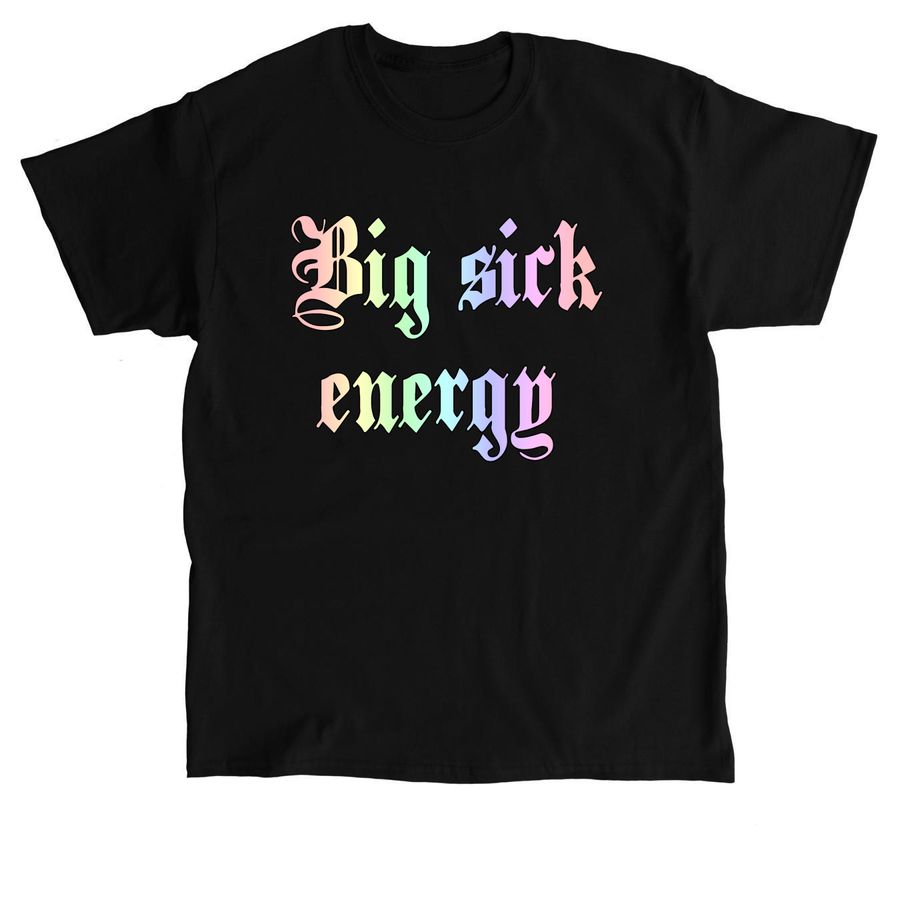 Big sick energy, a Black Classic Unisex Tee
