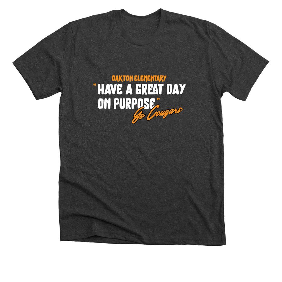 Have a Great Day on Purpose, a Dark Grey Heather Premium Unisex Tee