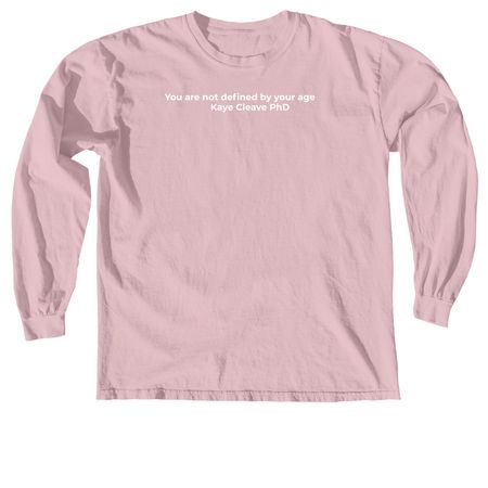 You are not defined by your age, a Blossom Comfort Colors Long Sleeve Tee