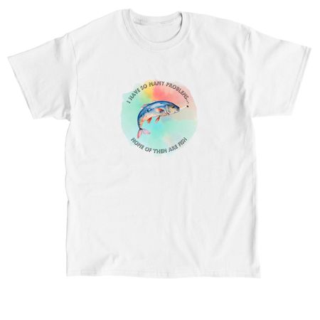 I Have So Many Problems... T-shirt, a White Classic Unisex Tee