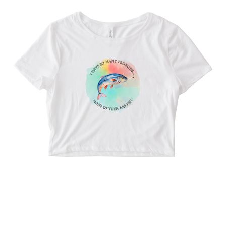 I Have So Many Problems... T-shirt, a White Women's Fitted Cropped Tee