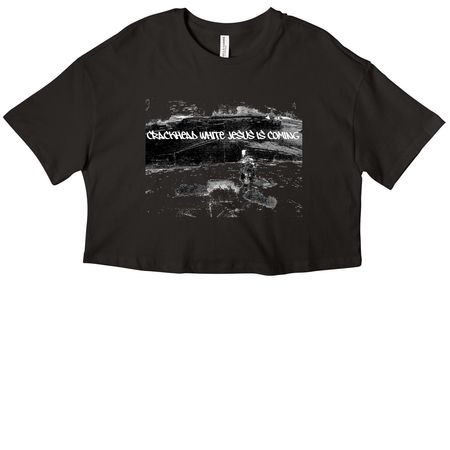 Crackhead White Jesus is Coming!!, a Black Women?s Cropped Cotton Tee