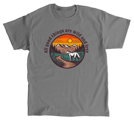 All good things are wild and free, a Charcoal Classic Unisex Tee