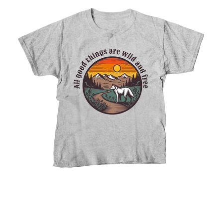 All good things are wild and free, a Sport Grey Youth Unisex Tee