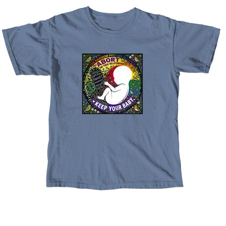 Abort Toxicity Keep Baby, a Blue Jean Comfort Colors Unisex Tee