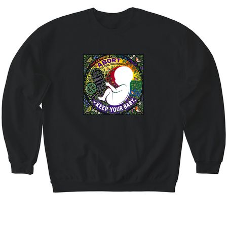 Abort Toxicity Keep Baby, a Black Softstyle Crewneck Sweatshirt