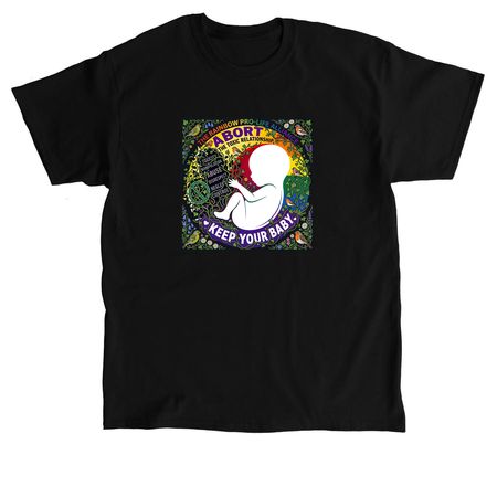 Abort Toxicity Keep Baby, a Black Classic Unisex Tee