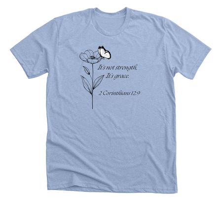 It isn?t strength, it?s grace, a Heather Baby Blue Premium Unisex Tee