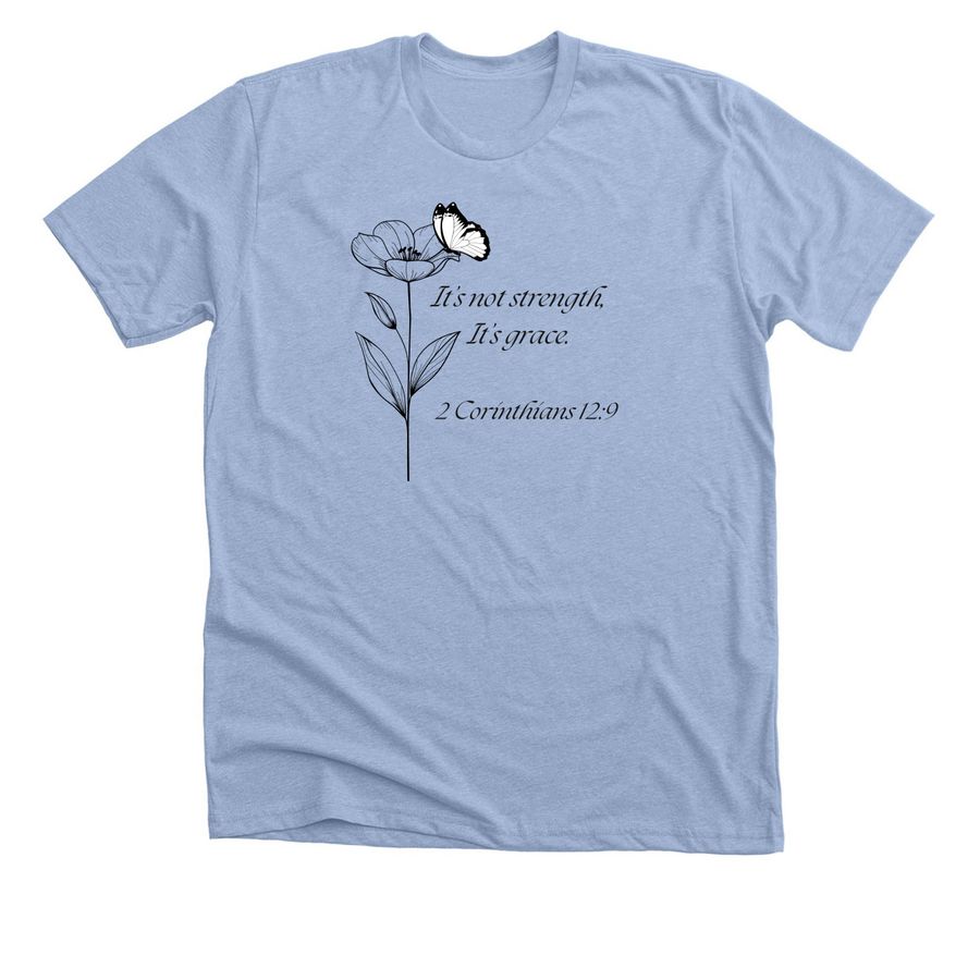 It isn?t strength, it?s grace, a Heather Baby Blue Premium Unisex Tee