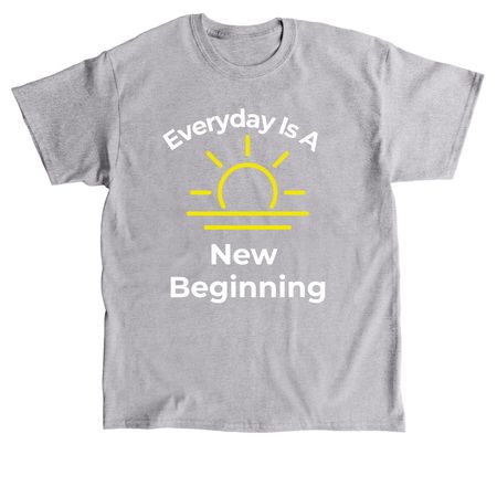 Everyday is a new beginning&nbsp;, a Sport Grey Classic Unisex Tee