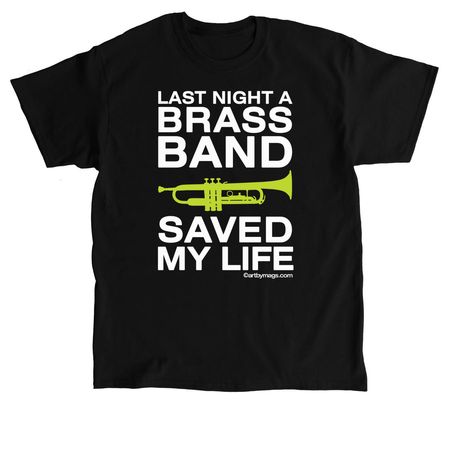 Last Night A Brass Band Saved My Life, a Black Classic Unisex Tee
