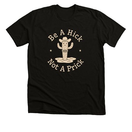 Be A Hick, Not a Prick, a Black Heather Premium Unisex Tee