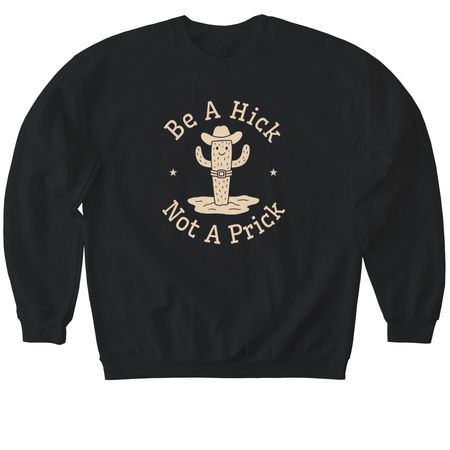 Be A Hick, Not a Prick, a Black Softstyle Crewneck Sweatshirt