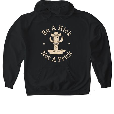 Be A Hick, Not a Prick, a Black Gildan Softstyle Pullover Hoodie