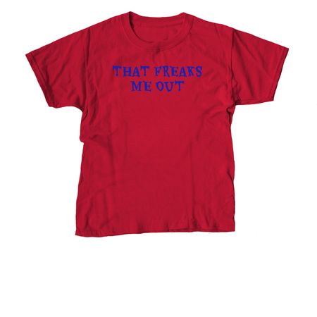 That Freaks me out, a Red Youth Unisex Tee