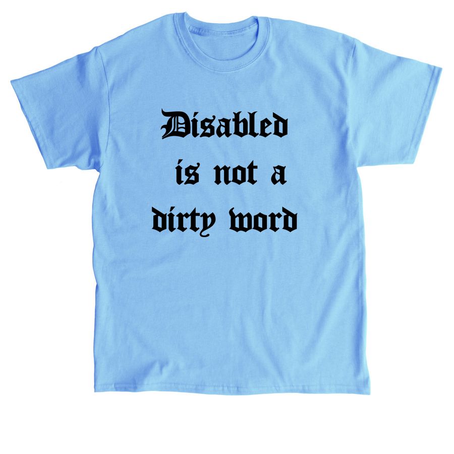 Disabled is not a dirty word Black text, a Carolina Blue Classic Unisex Tee