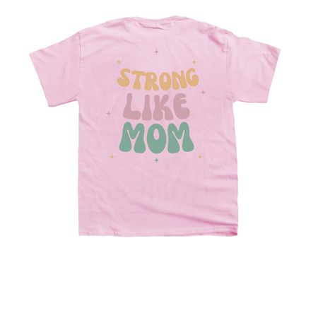 Strong like mom, a Light Pink Youth Unisex Tee (back-view)