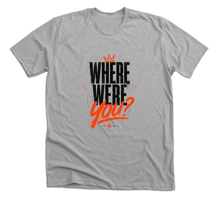 Where Were You?, a Athletic Heather Premium Unisex Tee