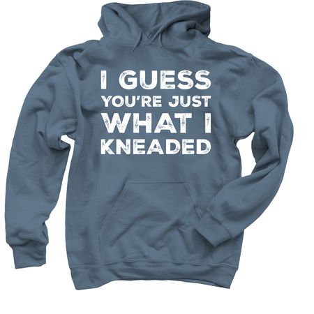 I Guess You?re Just What I Kneaded, a Indigo Pullover Hoodie