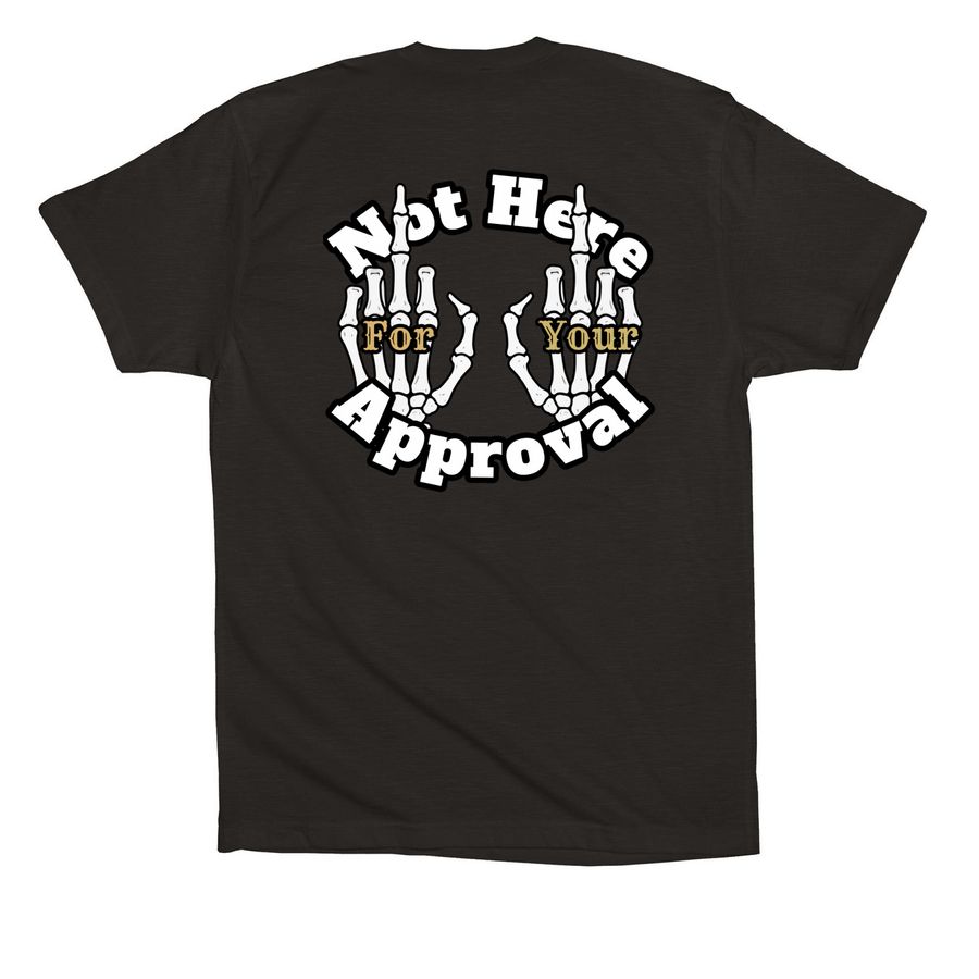 Not Here For Your Approval, a Black Premium Cotton Tee