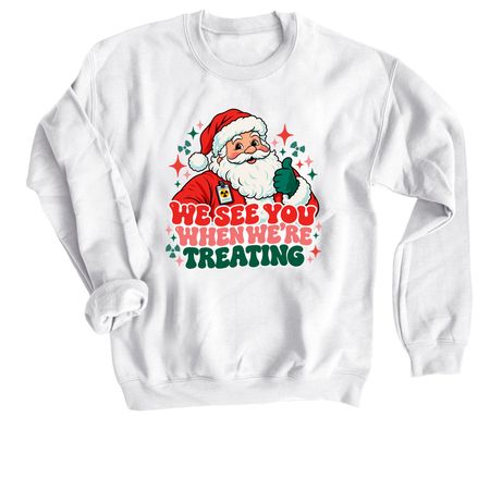 We See You When We're Treating, a White Crewneck Sweatshirt