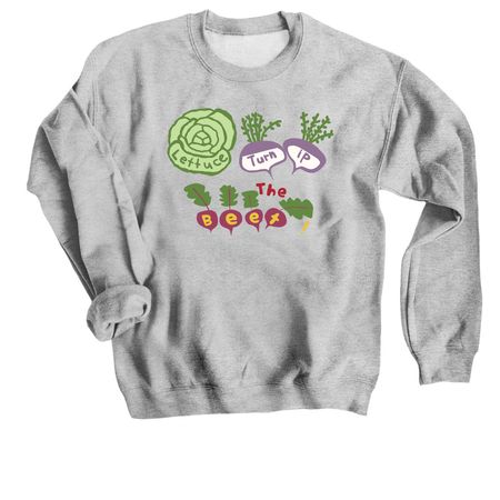 Lettuce Turnip the Beet Redux, a Sport Grey Crewneck Sweatshirt