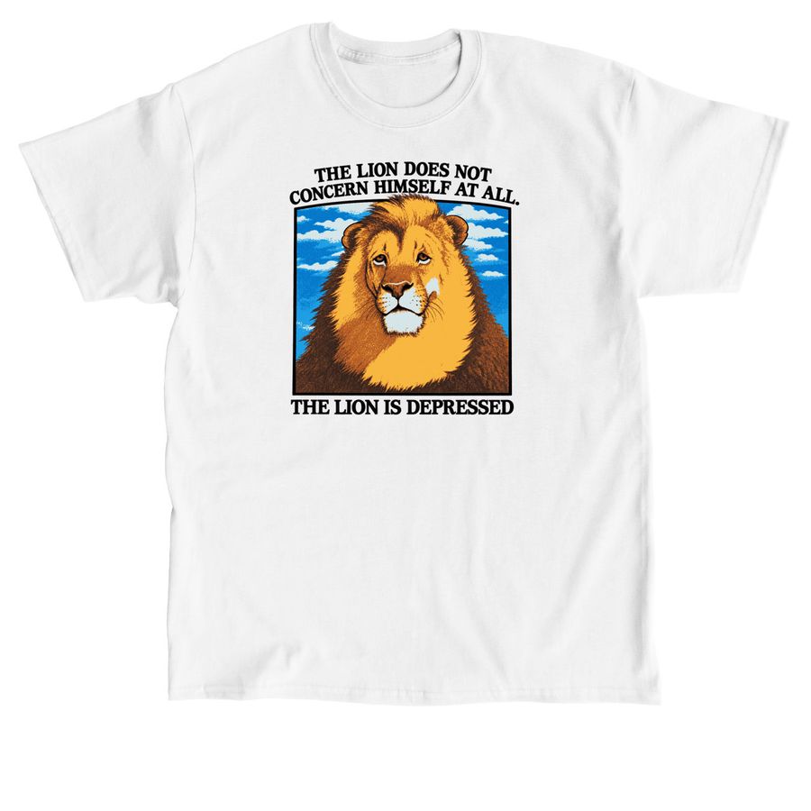 Lion Does Not Concern Himself At All Is Depre, a White Classic Unisex Tee