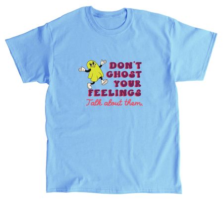 Don't Ghost Your Feelings, a Carolina Blue Classic Unisex Tee