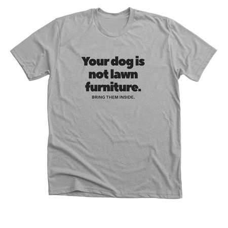 Your dog is not lawn furniture., a Athletic Heather Premium Unisex Tee
