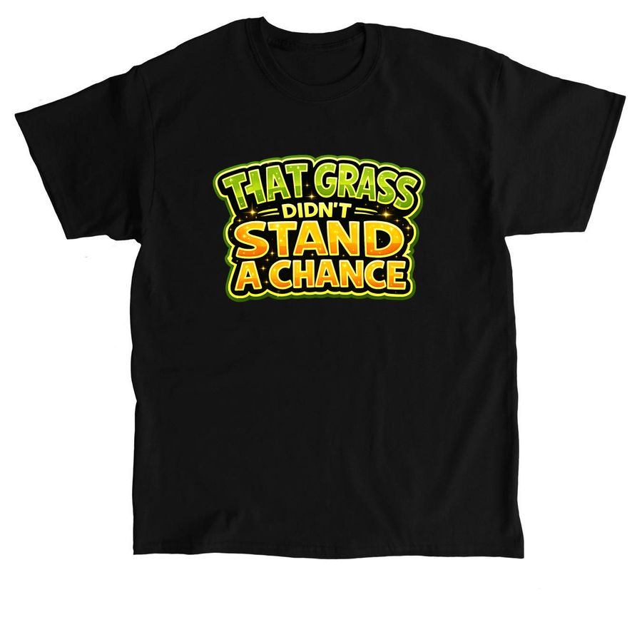 That Grass Didn?t Stand a Chance, a Black Classic Unisex Tee