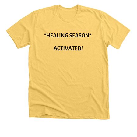 "HEALING SEASON" ACTIVATED!, a Heather Yellow Gold Premium Unisex Tee