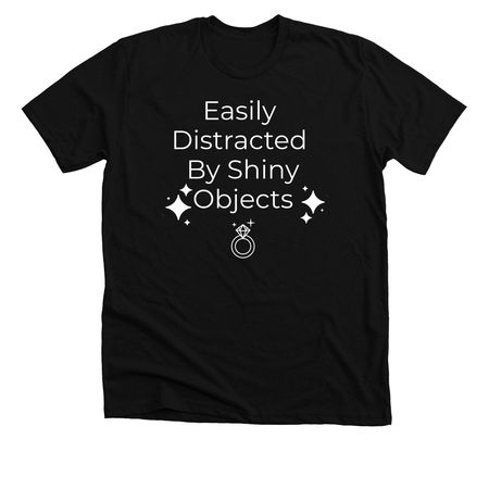 Easily Distracted By Shiny Objects, a Solid Black Blend Premium Unisex Tee