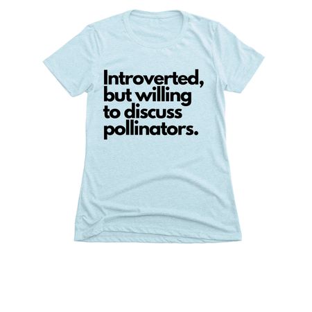 Introverted, but will discuss pollinators..., a Ice Blue Women's Slim Fit Tee