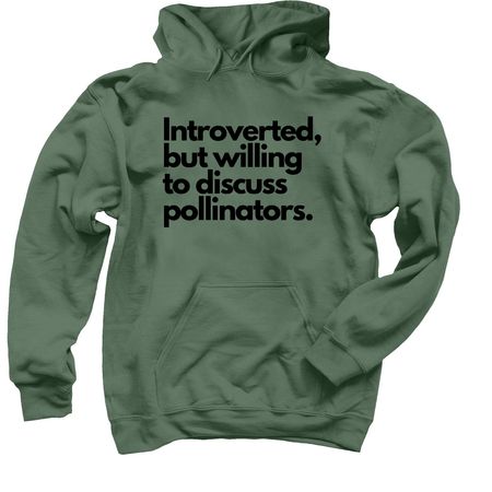 Introverted, but will discuss pollinators..., a Military Green Pullover Hoodie