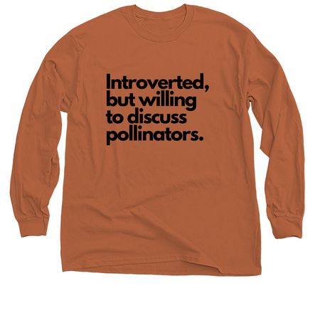 Introverted, but will discuss pollinators..., a Texas Orange Classic Long Sleeve Tee