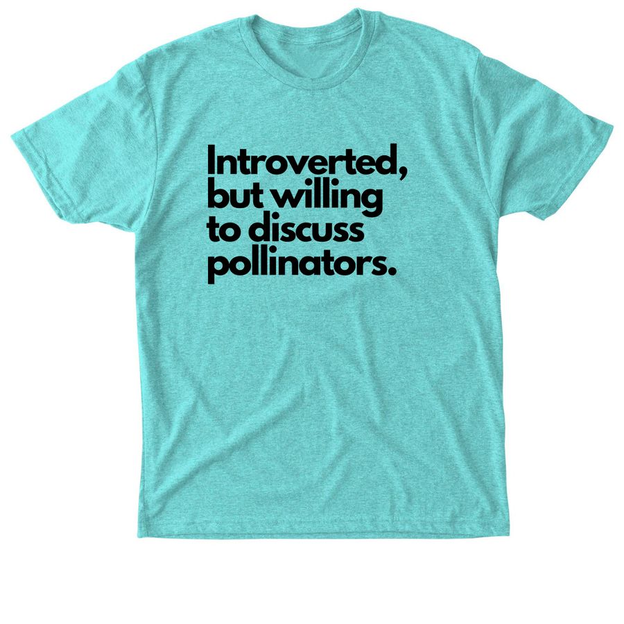 Introverted, but will discuss pollinators..., a Tahiti Blue Triblend Unisex Tee