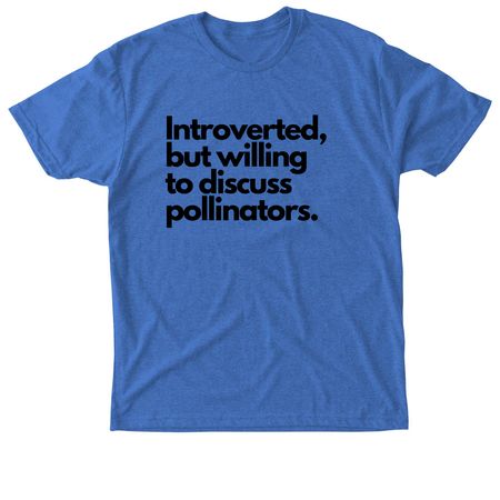 Introverted, but will discuss pollinators..., a Vintage Royal Triblend Unisex Tee
