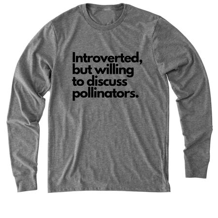 Introverted, but will discuss pollinators..., a Aluminum Grey Allmade Eco Triblend Long Sleeve Tee