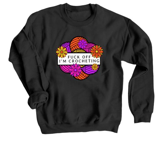 F-Off I'm Crocheting Black Sweatshirt