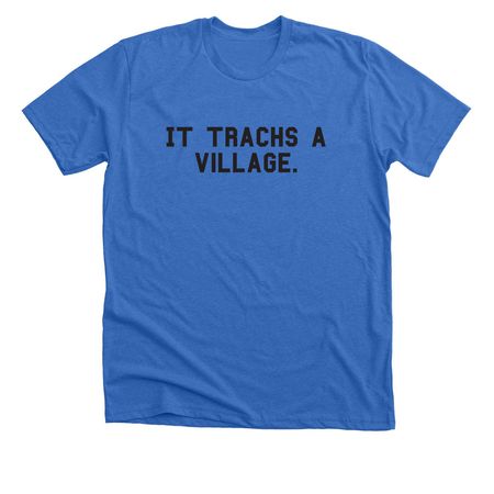 It Trachs A Village, a Heather True Royal Premium Unisex Tee