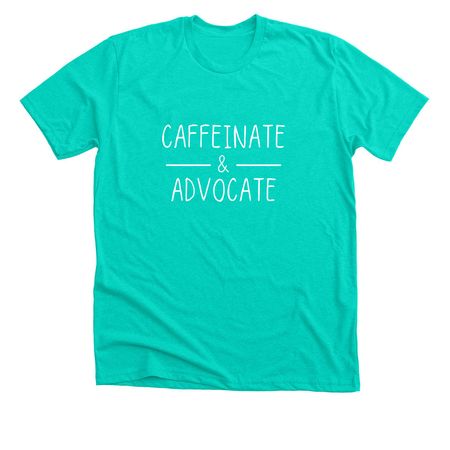 Caffeinate & Advocate, a Heather Sea Green Premium Unisex Tee