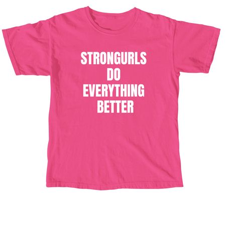 StronGurls Do Everything Better, a Neon Pink Comfort Colors Unisex Tee