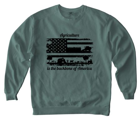 Agriculture: Backbone of America, a Blue Spruce Comfort Colors Crewneck Sweatshirt
