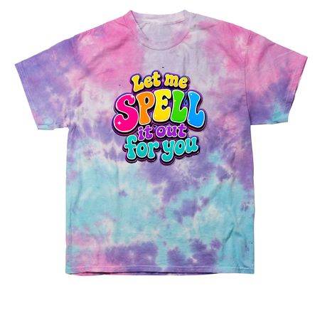 Bold & Bright - SPELL it out!&nbsp;, a Cotton Candy Classic Tie Dye Tee